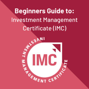 Beginners Guide to Investment Management Certificate (IMC)