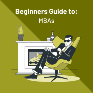 Beginners Guide to MBAs