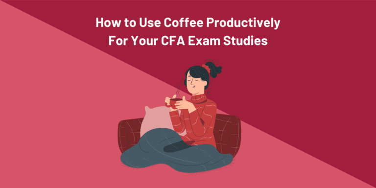 How To Use Coffee Productively For Your CFA Exam Studies